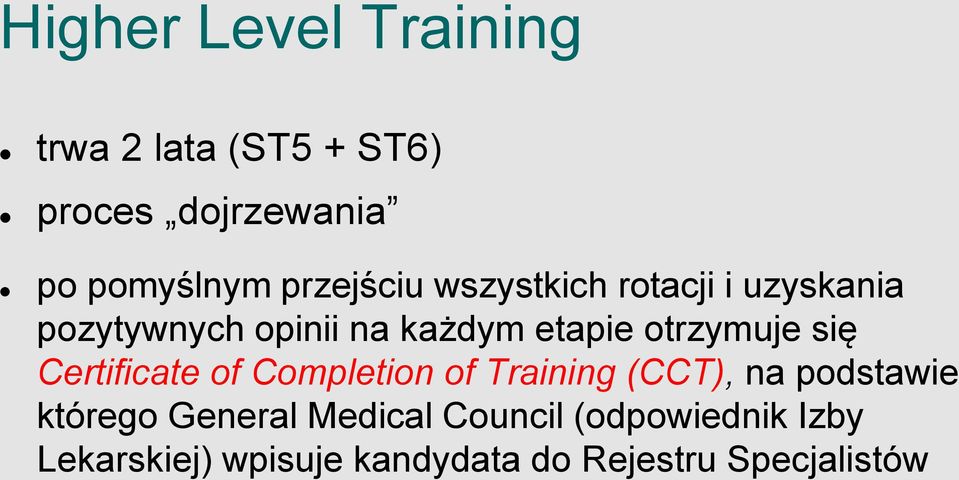 otrzymuje się Certificate of Completion of Training (CCT), na podstawie którego