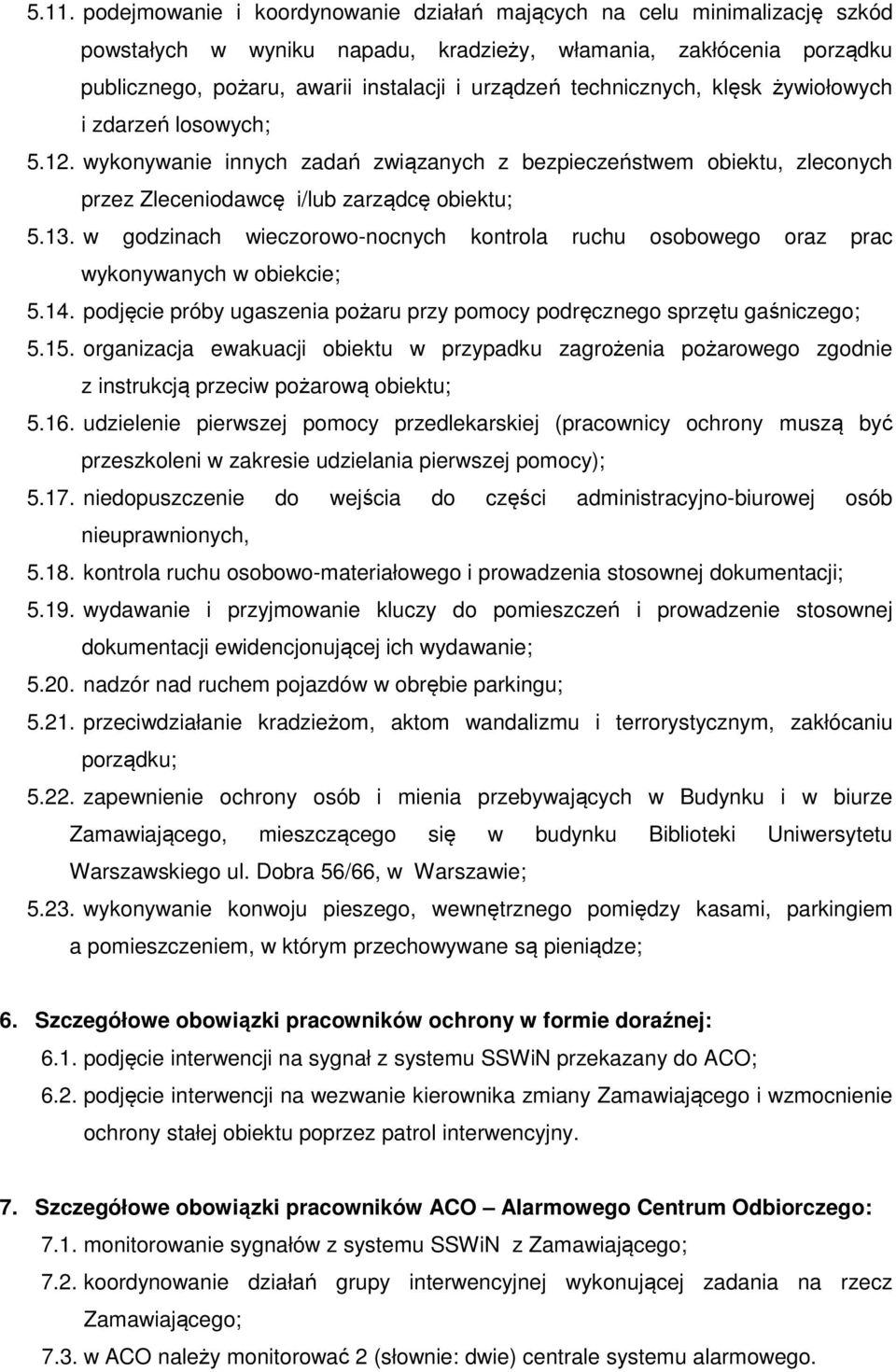 w godzinach wieczorowo-nocnych kontrola ruchu osobowego oraz prac wykonywanych w obiekcie; 5.14. podjęcie próby ugaszenia pożaru przy pomocy podręcznego sprzętu gaśniczego; 5.15.