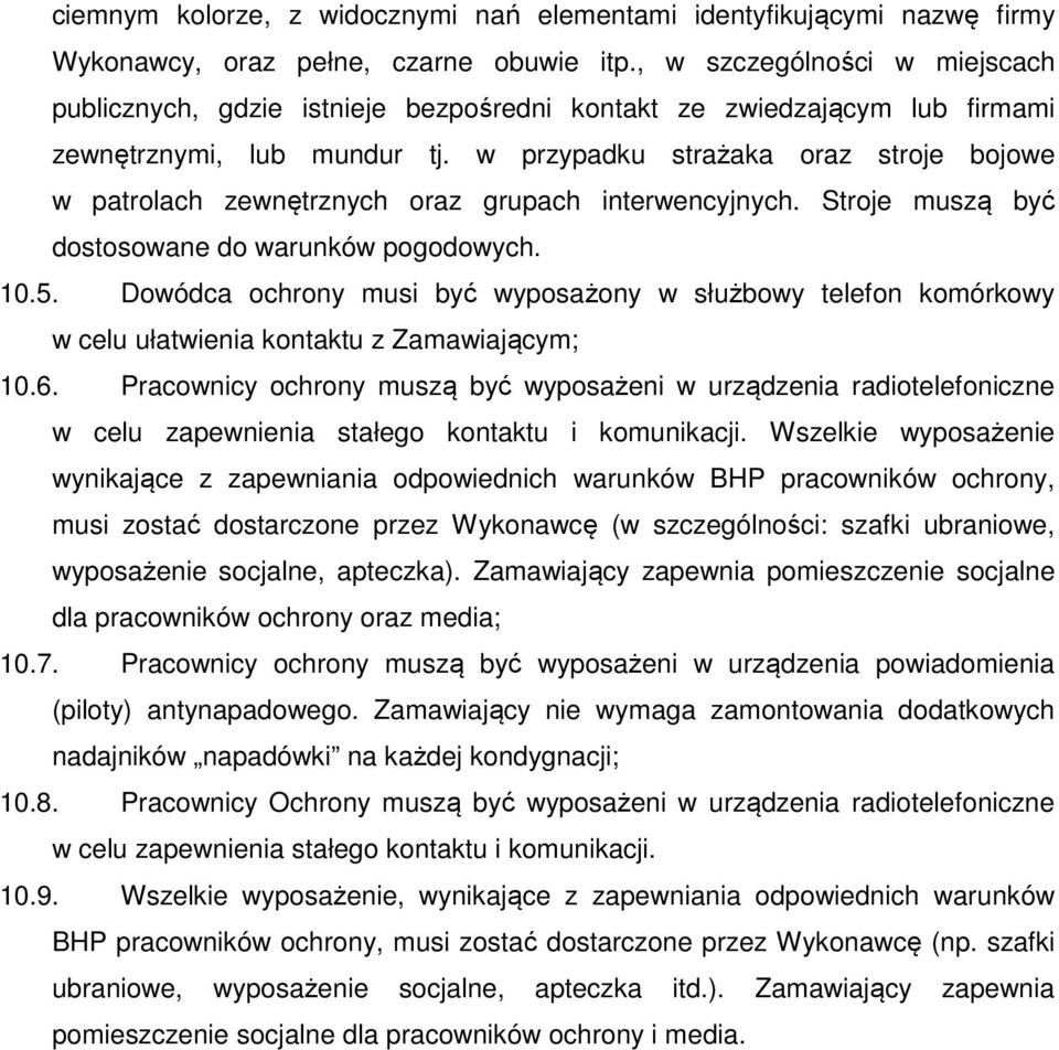 w przypadku strażaka oraz stroje bojowe w patrolach zewnętrznych oraz grupach interwencyjnych. Stroje muszą być dostosowane do warunków pogodowych. 10.5.