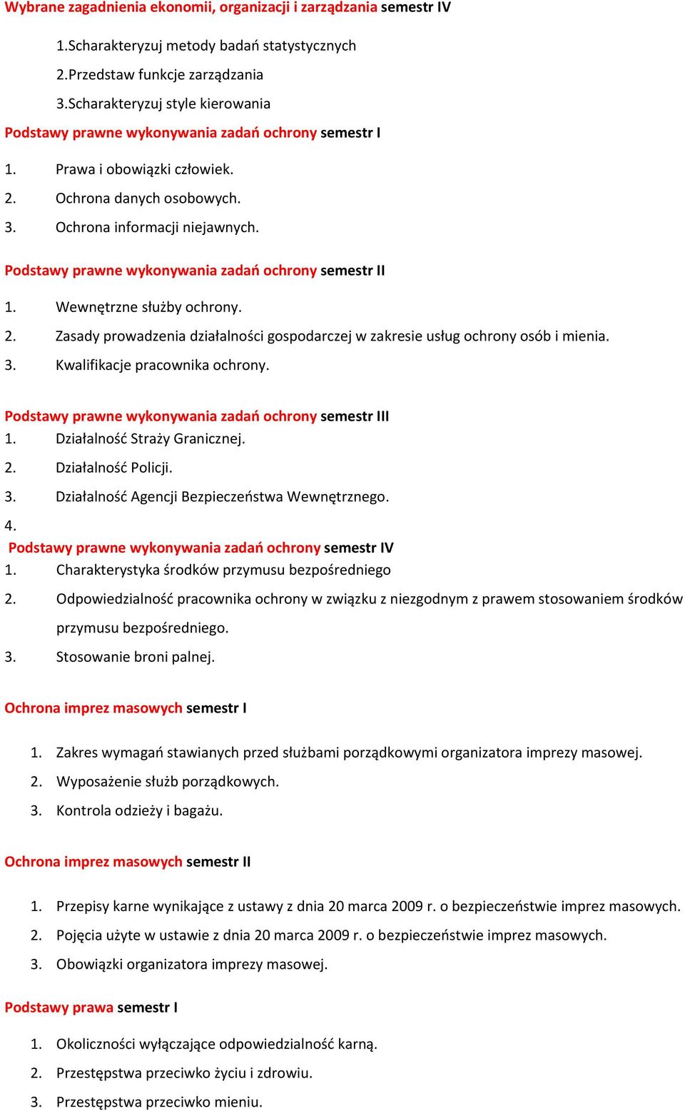 Podstawy prawne wykonywania zadań ochrony semestr II 1. Wewnętrzne służby ochrony. 2. Zasady prowadzenia działalności gospodarczej w zakresie usług ochrony osób i mienia. 3.