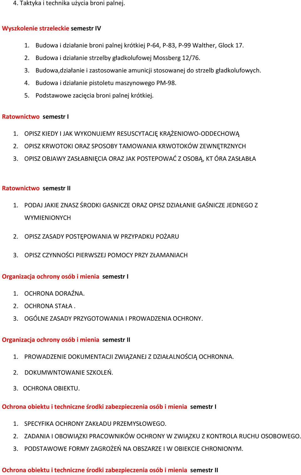 Podstawowe zacięcia broni palnej krótkiej. Ratownictwo semestr I 1. OPISZ KIEDY I JAK WYKONUJEMY RESUSCYTACJĘ KRĄŻENIOWO ODDECHOWĄ 2. OPISZ KRWOTOKI ORAZ SPOSOBY TAMOWANIA KRWOTOKÓW ZEWNĘTRZNYCH 3.