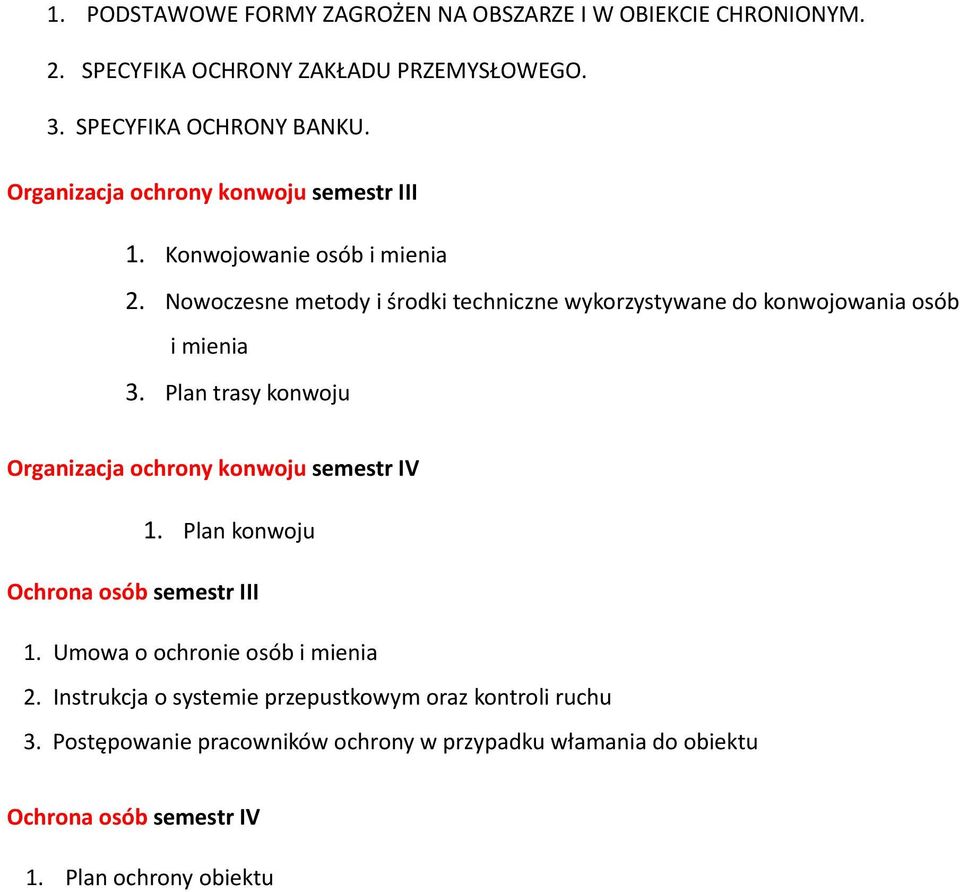 Nowoczesne metody i środki techniczne wykorzystywane do konwojowania osób i mienia 3. Plan trasy konwoju Organizacja ochrony konwoju semestr IV 1.