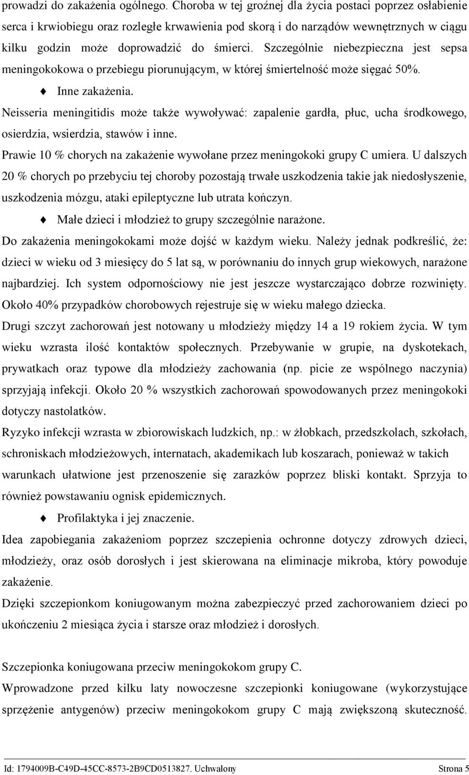 Szczególnie niebezpieczna jest sepsa meningokokowa o przebiegu piorunującym, w której śmiertelność może sięgać 50%. Inne zakażenia.