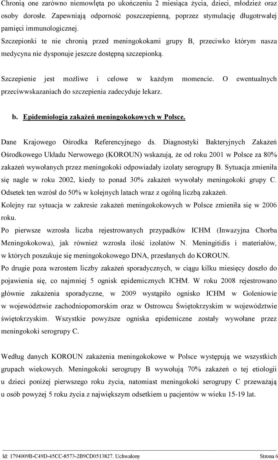 O ewentualnych przeciwwskazaniach do szczepienia zadecyduje lekarz. b. Epidemiologia zakażeń meningokokowych w Polsce. Dane Krajowego Ośrodka Referencyjnego ds.