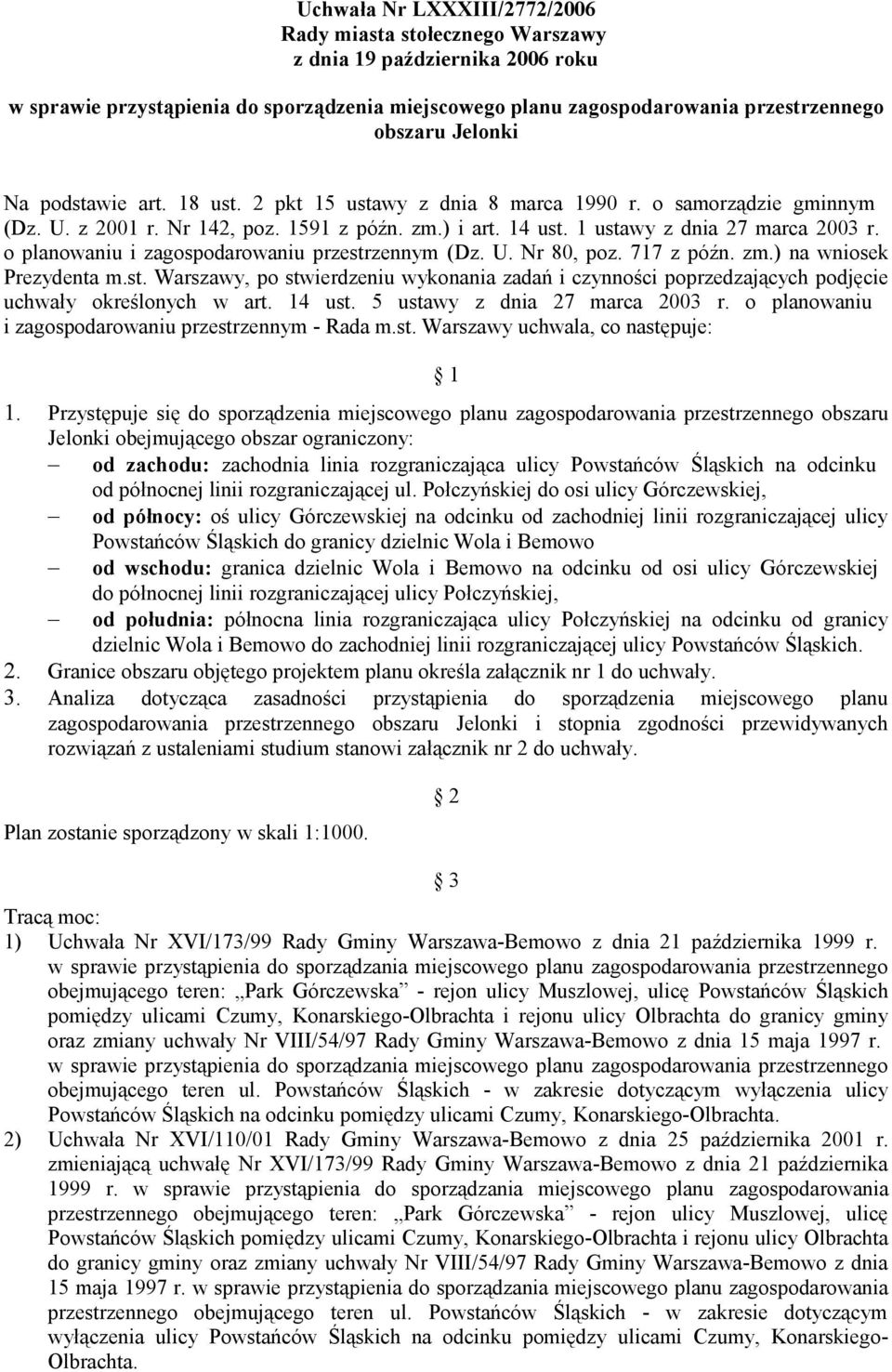 o planowaniu i zagospodarowaniu przestrzennym (Dz. U. Nr 80, poz. 717 z późn. zm.) na wniosek Prezydenta m.st. Warszawy, po stwierdzeniu wykonania zadań i czynności poprzedzających podjęcie uchwały określonych w art.