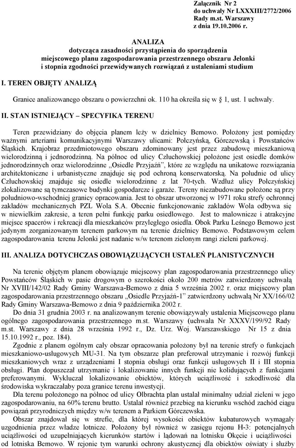 TEREN OBJĘTY ANALIZĄ Granice analizowanego obszaru o powierzchni ok. 110 ha określa się w 1, ust. 1 uchwały. II.
