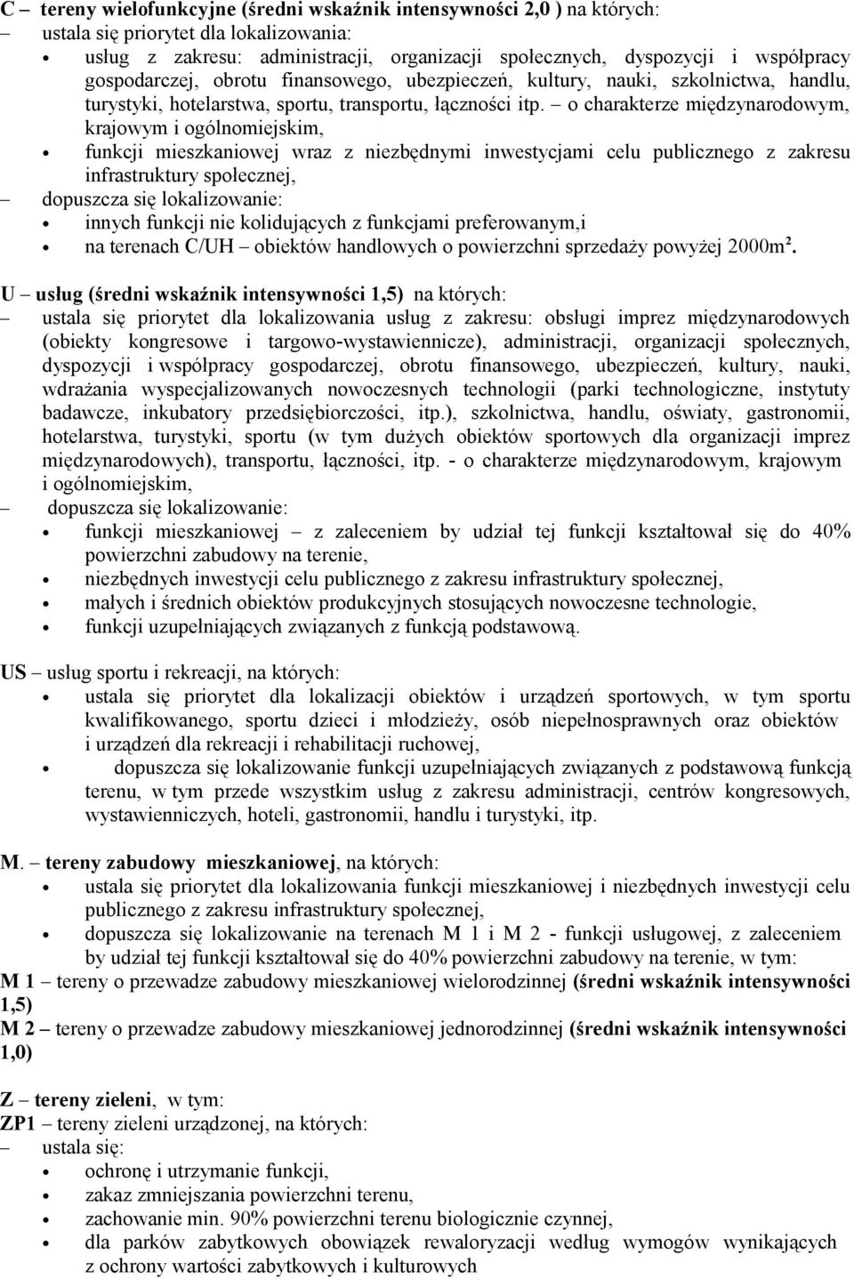 o charakterze międzynarodowym, krajowym i ogólnomiejskim, funkcji mieszkaniowej wraz z niezbędnymi inwestycjami celu publicznego z zakresu infrastruktury społecznej, dopuszcza się lokalizowanie: