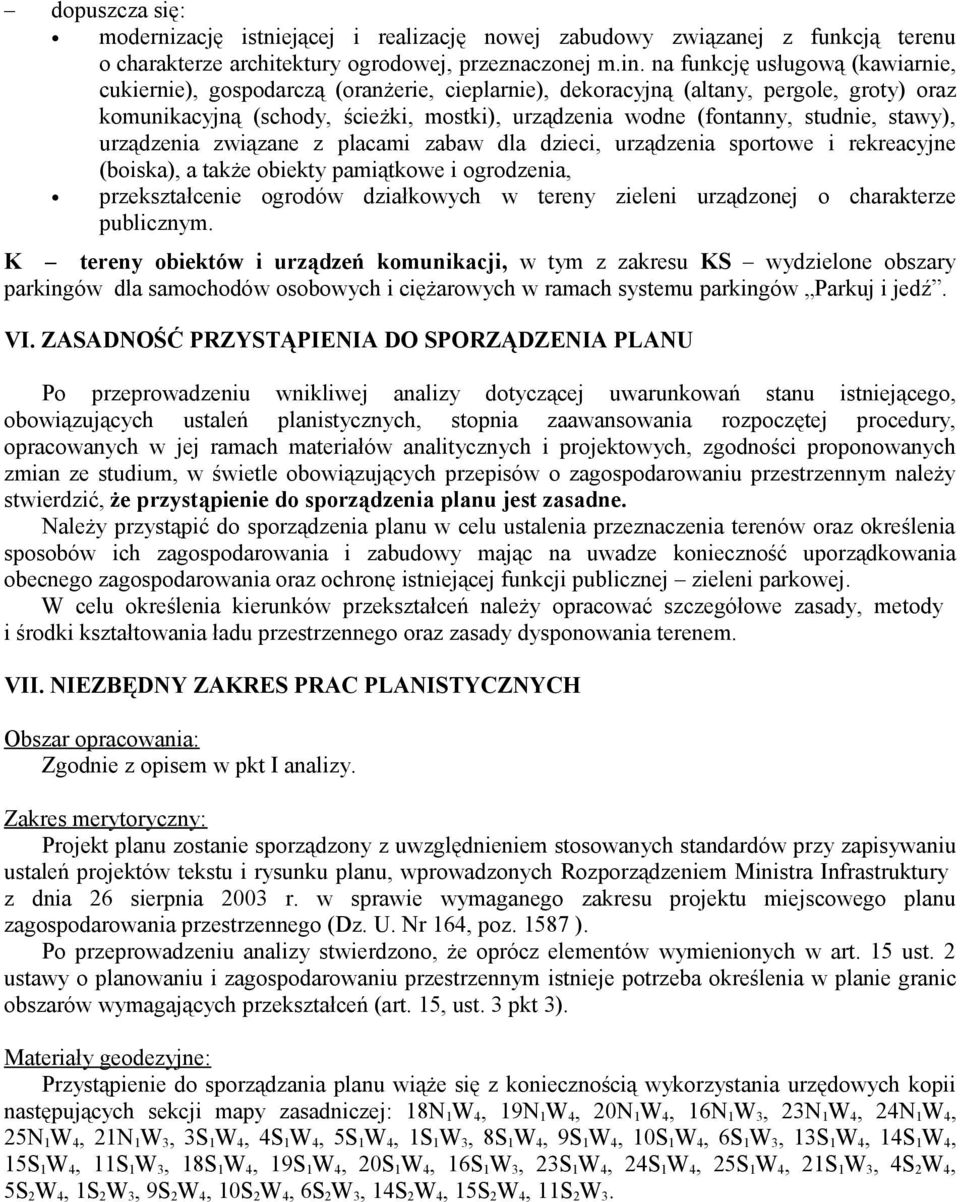 studnie, stawy), urządzenia związane z placami zabaw dla dzieci, urządzenia sportowe i rekreacyjne (boiska), a także obiekty pamiątkowe i ogrodzenia, przekształcenie ogrodów działkowych w tereny