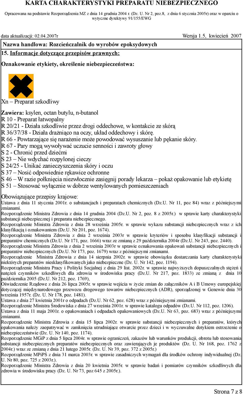 R 66 - Powtarzające się narażenie może powodować wysuszanie lub pękanie skóry.