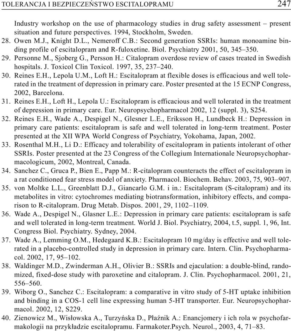 , Persson H.: Citalopram overdose review of cases treated in Swedish hospitals. J. Toxicol Clin Toxicol. 1997, 35, 237 240. 30. Reines E.H., Lepola U.M., Loft H.