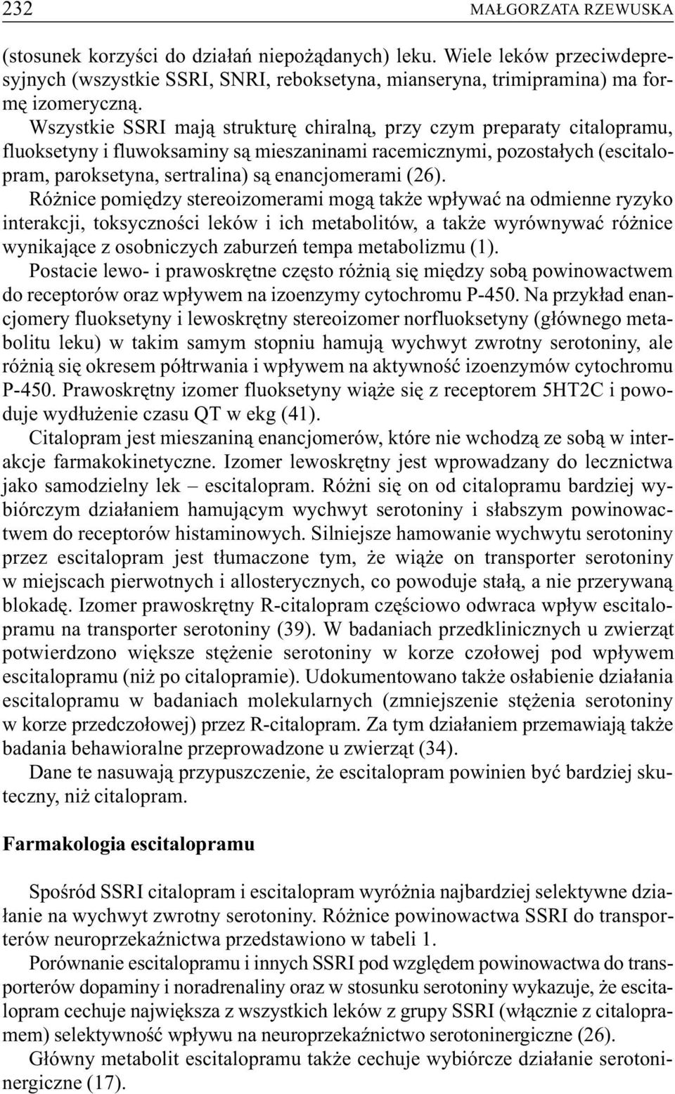 (26). Ró nice pomiêdzy stereoizomerami mog¹ tak e wp³ywaæ na odmienne ryzyko interakcji, toksycznoœci leków i ich metabolitów, a tak e wyrównywaæ ró nice wynikaj¹ce z osobniczych zaburzeñ tempa