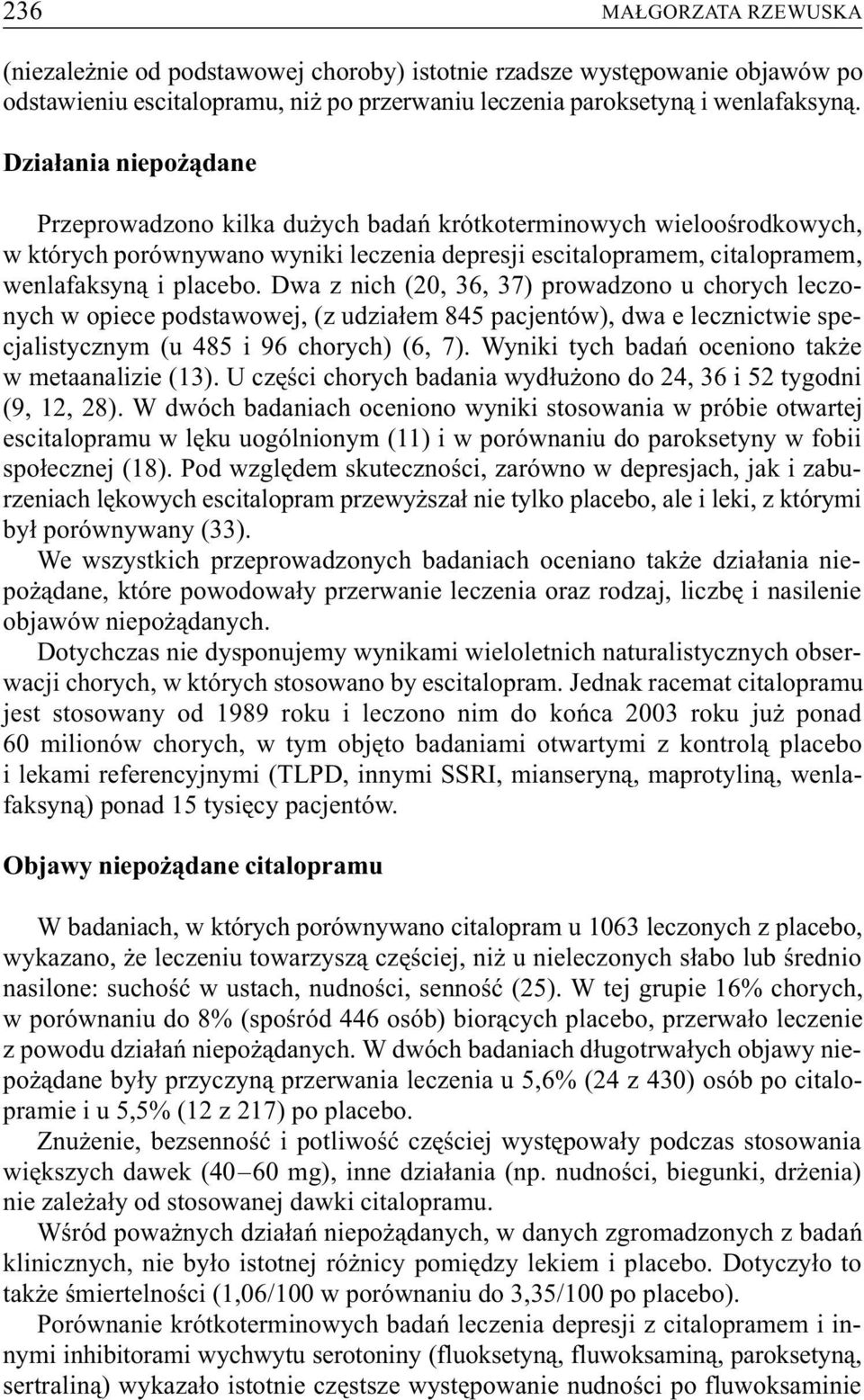 Dwa z nich (20, 36, 37) prowadzono u chorych leczonych w opiece podstawowej, (z udzia³em 845 pacjentów), dwa e lecznictwie specjalistycznym (u 485 i 96 chorych) (6, 7).