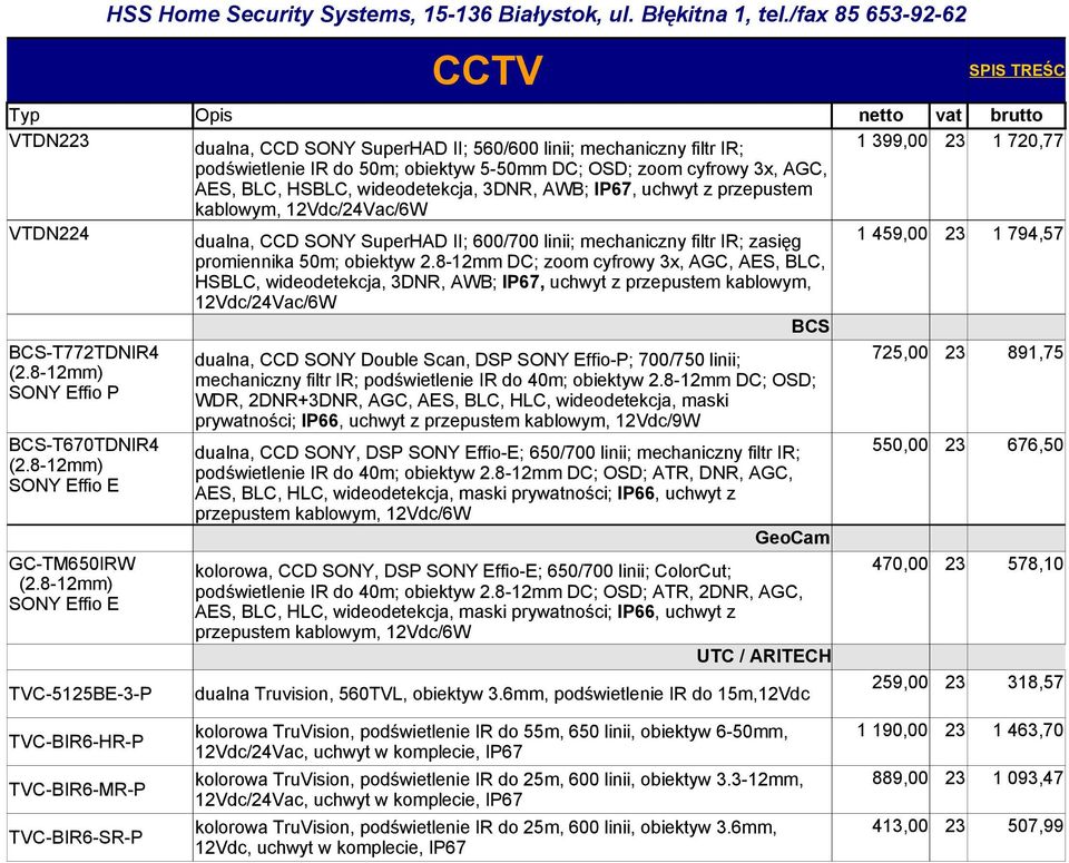 BLC, HSBLC, wideodetekcja, 3DNR, AWB; IP67, uchwyt z przepustem kablowym, 12Vdc/24Vac/6W VTDN224 dualna, CCD SONY SuperHAD II; 600/700 linii; mechaniczny filtr IR; zasięg 1 459,00 1 794,57