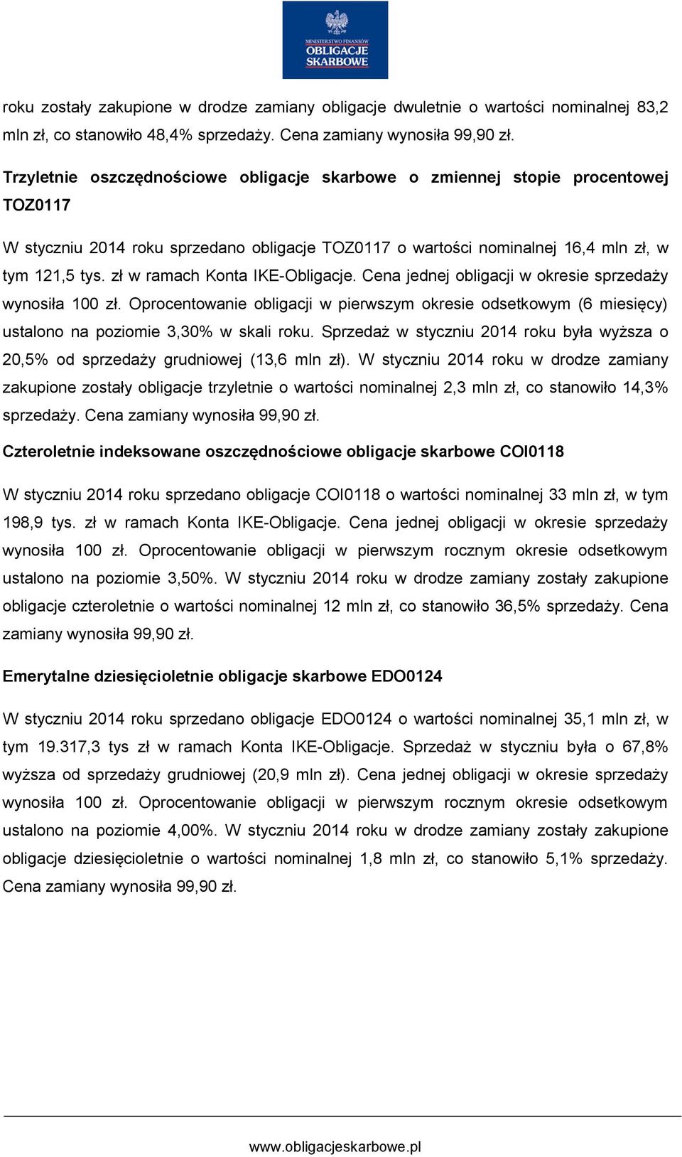 zł w ramach Konta IKE-Obligacje. Cena jednej obligacji w okresie sprzedaży wynosiła 100 zł.