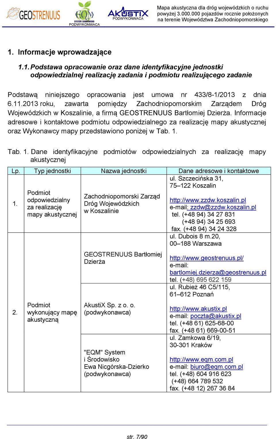 Informacje adresowe i kontaktowe podmiotu odpowiedzialnego za realizację mapy akustycznej oraz Wykonawcy mapy przedstawiono poniżej w Tab. 1.