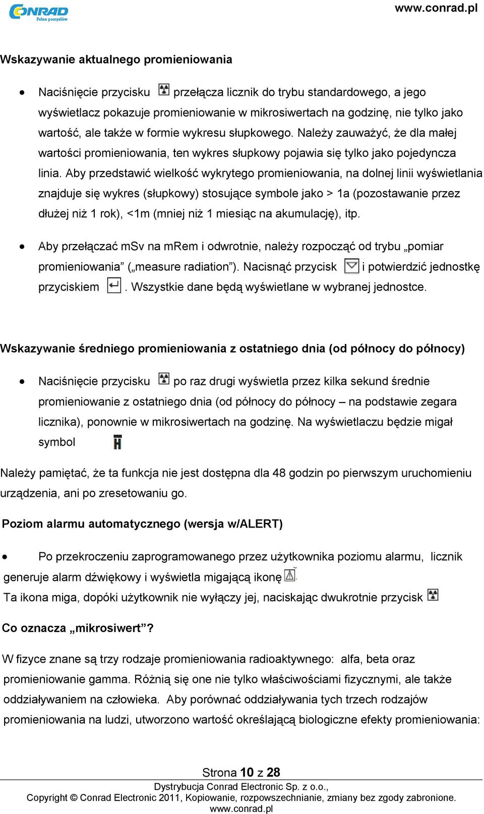 Aby przedstawić wielkość wykrytego promieniowania, na dolnej linii wyświetlania znajduje się wykres (słupkowy) stosujące symbole jako > 1a (pozostawanie przez dłużej niż 1 rok), <1m (mniej niż 1
