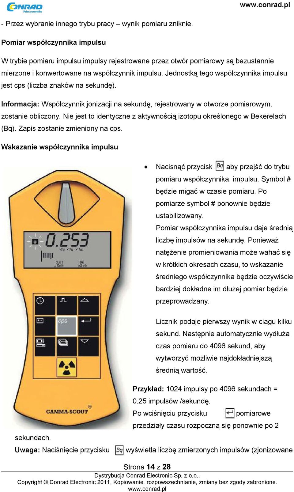 Jednostką tego współczynnika impulsu jest cps (liczba znaków na sekundę). Informacja: Współczynnik jonizacji na sekundę, rejestrowany w otworze pomiarowym, zostanie obliczony.