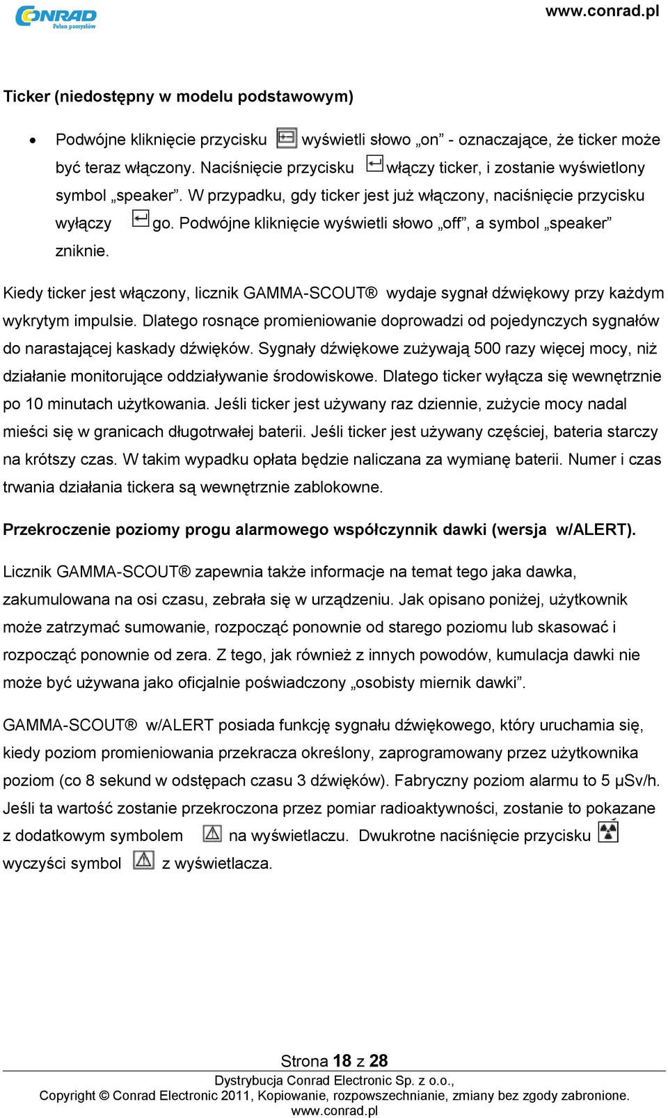 Podwójne kliknięcie wyświetli słowo off, a symbol speaker zniknie. Kiedy ticker jest włączony, licznik GAMMA-SCOUT wydaje sygnał dźwiękowy przy każdym wykrytym impulsie.