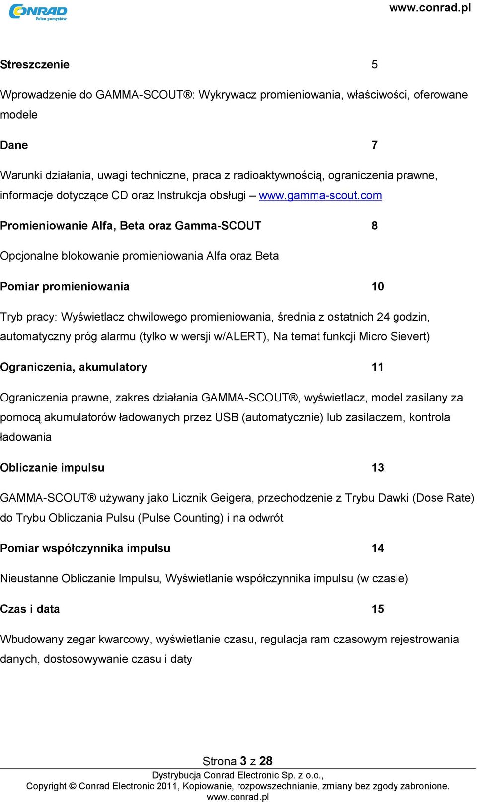 com Promieniowanie Alfa, Beta oraz Gamma-SCOUT 8 Opcjonalne blokowanie promieniowania Alfa oraz Beta Pomiar promieniowania 10 Tryb pracy: Wyświetlacz chwilowego promieniowania, średnia z ostatnich 24