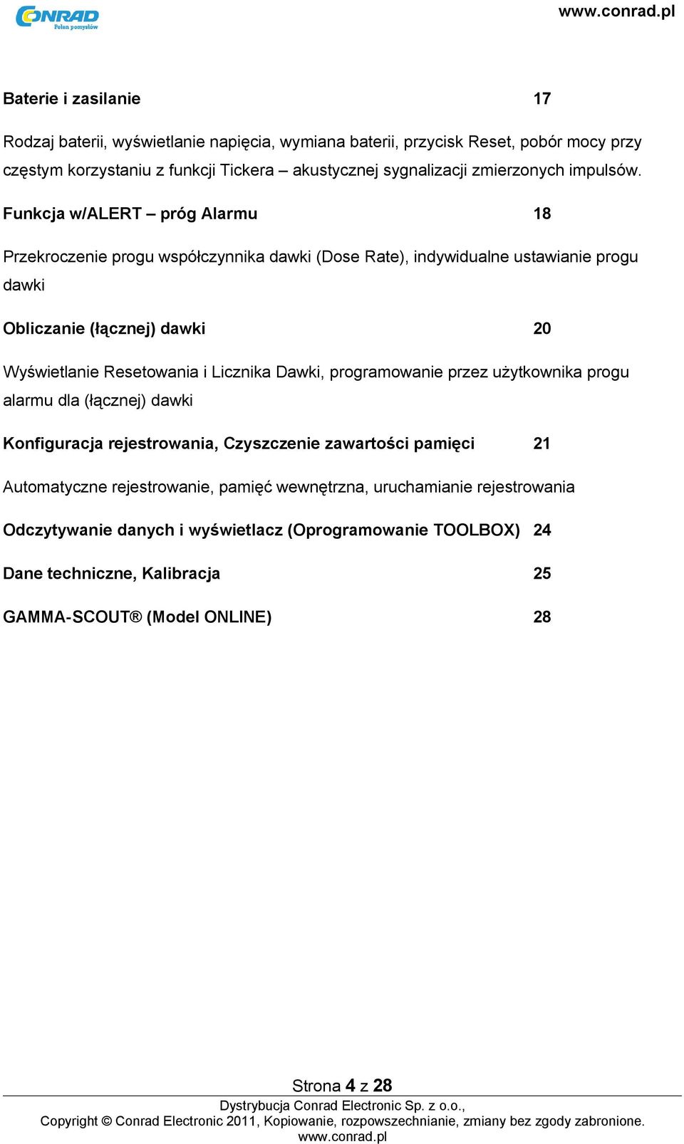 Funkcja w/alert próg Alarmu 18 Przekroczenie progu współczynnika dawki (Dose Rate), indywidualne ustawianie progu dawki Obliczanie (łącznej) dawki 20 Wyświetlanie Resetowania i