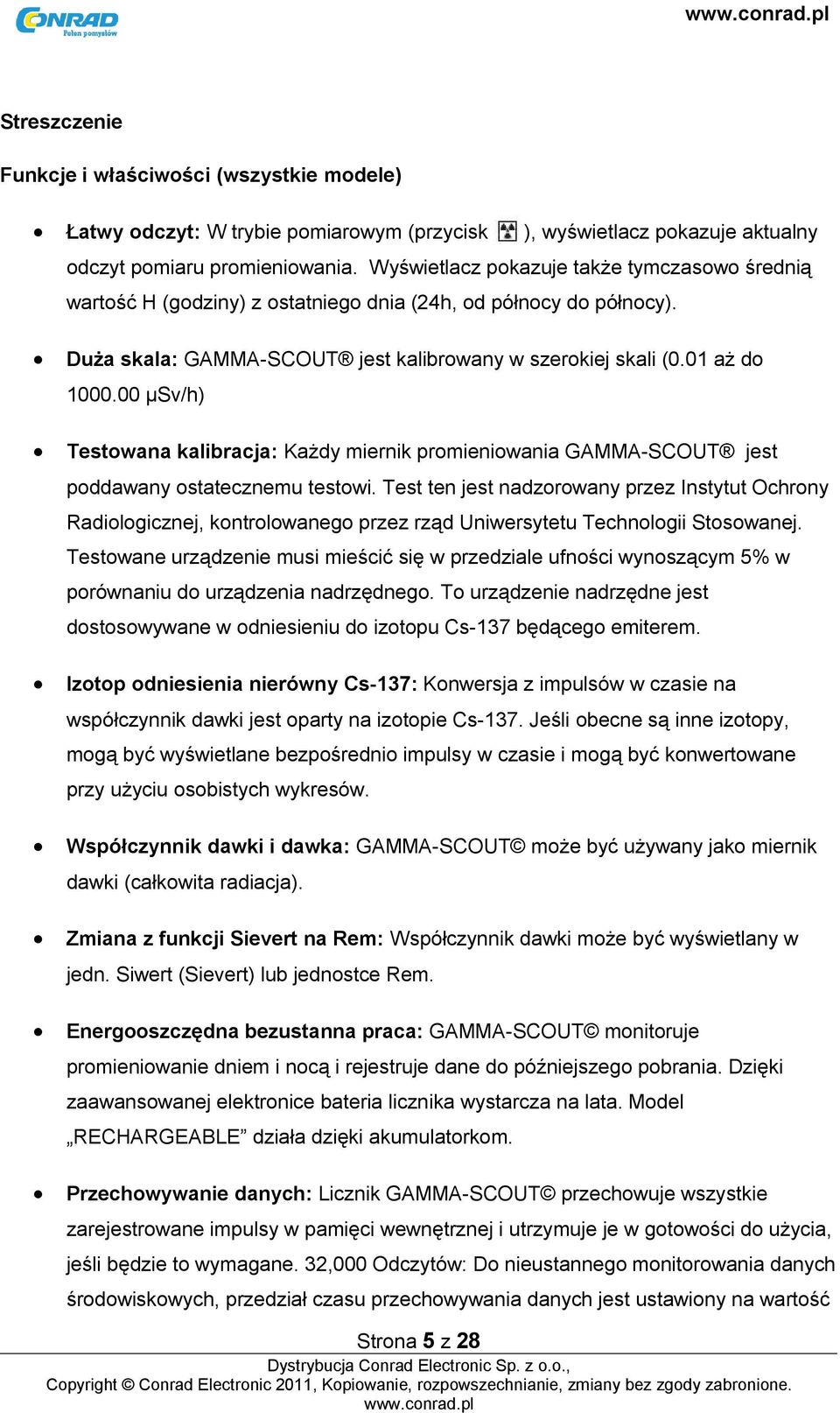 00 μsv/h) Testowana kalibracja: Każdy miernik promieniowania GAMMA-SCOUT jest poddawany ostatecznemu testowi.