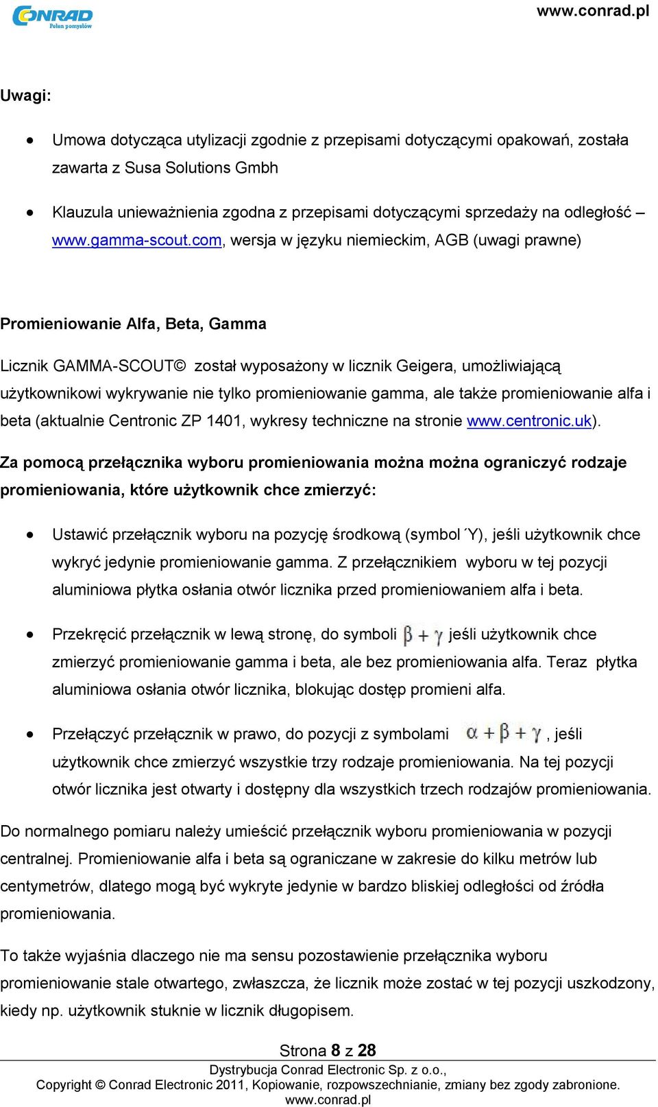 com, wersja w języku niemieckim, AGB (uwagi prawne) Promieniowanie Alfa, Beta, Gamma Licznik GAMMA-SCOUT został wyposażony w licznik Geigera, umożliwiającą użytkownikowi wykrywanie nie tylko
