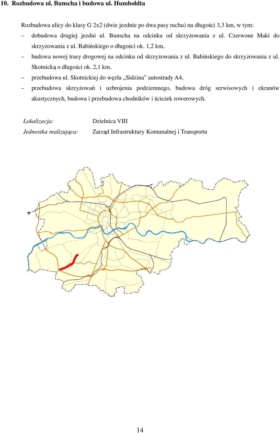 Bunscha na odcinku od skrzyŝowania z ul. Czerwone Maki do skrzyŝowania z ul. Babińskiego o długości ok.