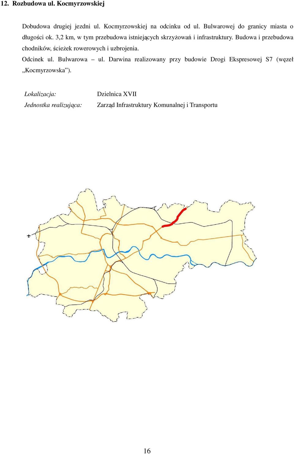 3,2 km, w tym przebudowa istniejących skrzyŝowań i infrastruktury.