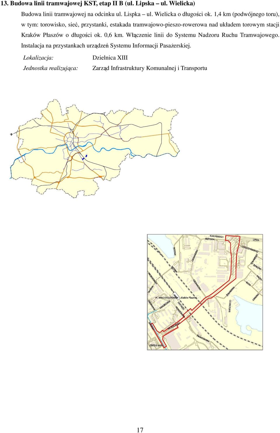 1,4 km (podwójnego toru), w tym: torowisko, sieć, przystanki, estakada tramwajowo-pieszo-rowerowa nad układem