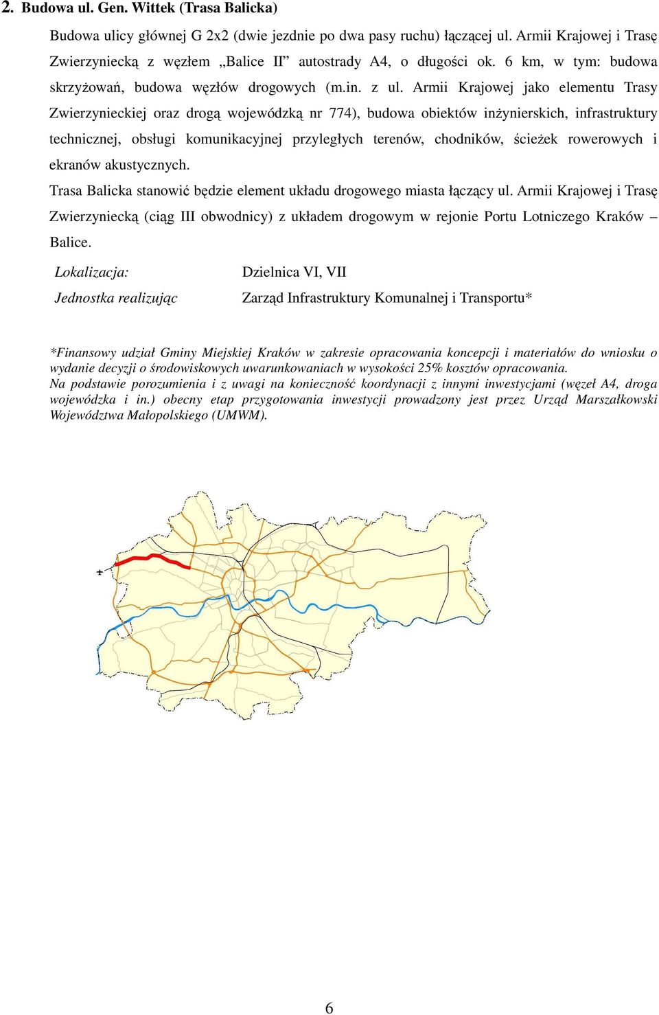 Armii Krajowej jako elementu Trasy Zwierzynieckiej oraz drogą wojewódzką nr 774), budowa obiektów inŝynierskich, infrastruktury technicznej, obsługi komunikacyjnej przyległych terenów, chodników,
