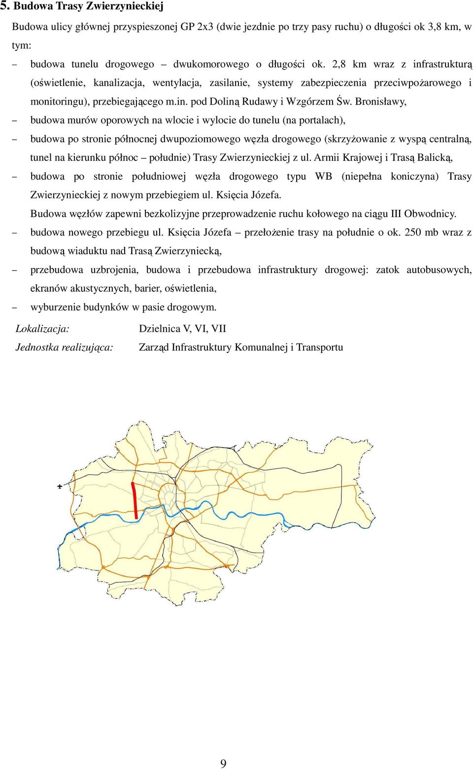 Bronisławy, budowa murów oporowych na wlocie i wylocie do tunelu (na portalach), budowa po stronie północnej dwupoziomowego węzła drogowego (skrzyŝowanie z wyspą centralną, tunel na kierunku północ