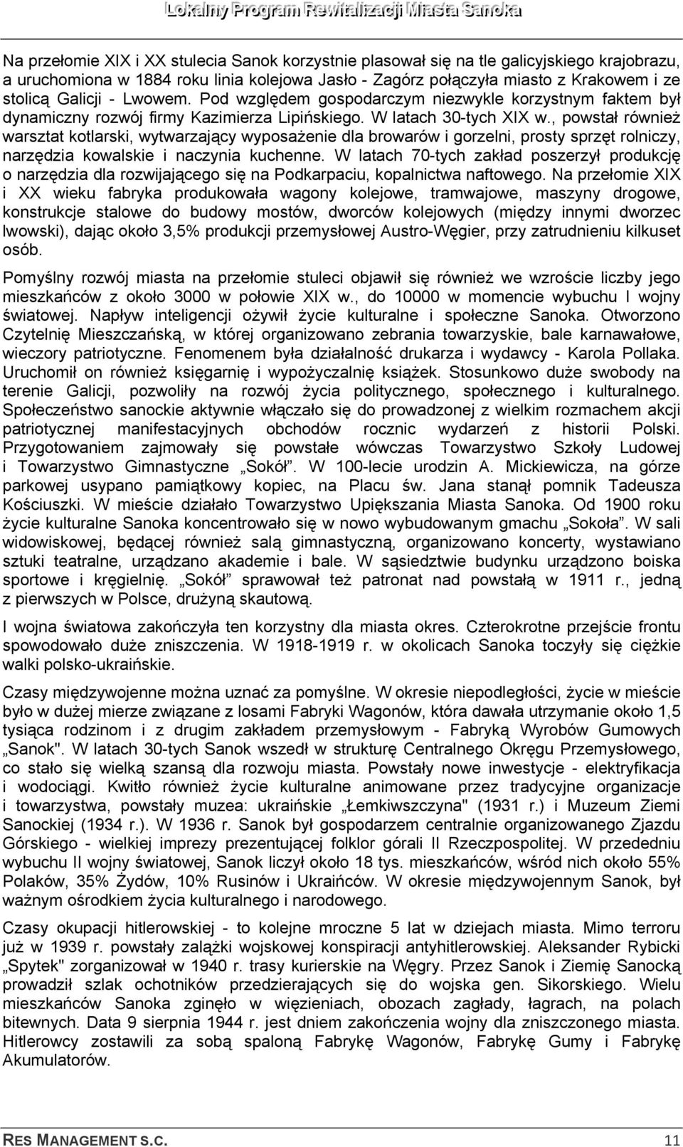 , powstał również warsztat kotlarski, wytwarzający wyposażenie dla browarów i gorzelni, prosty sprzęt rolniczy, narzędzia kowalskie i naczynia kuchenne.