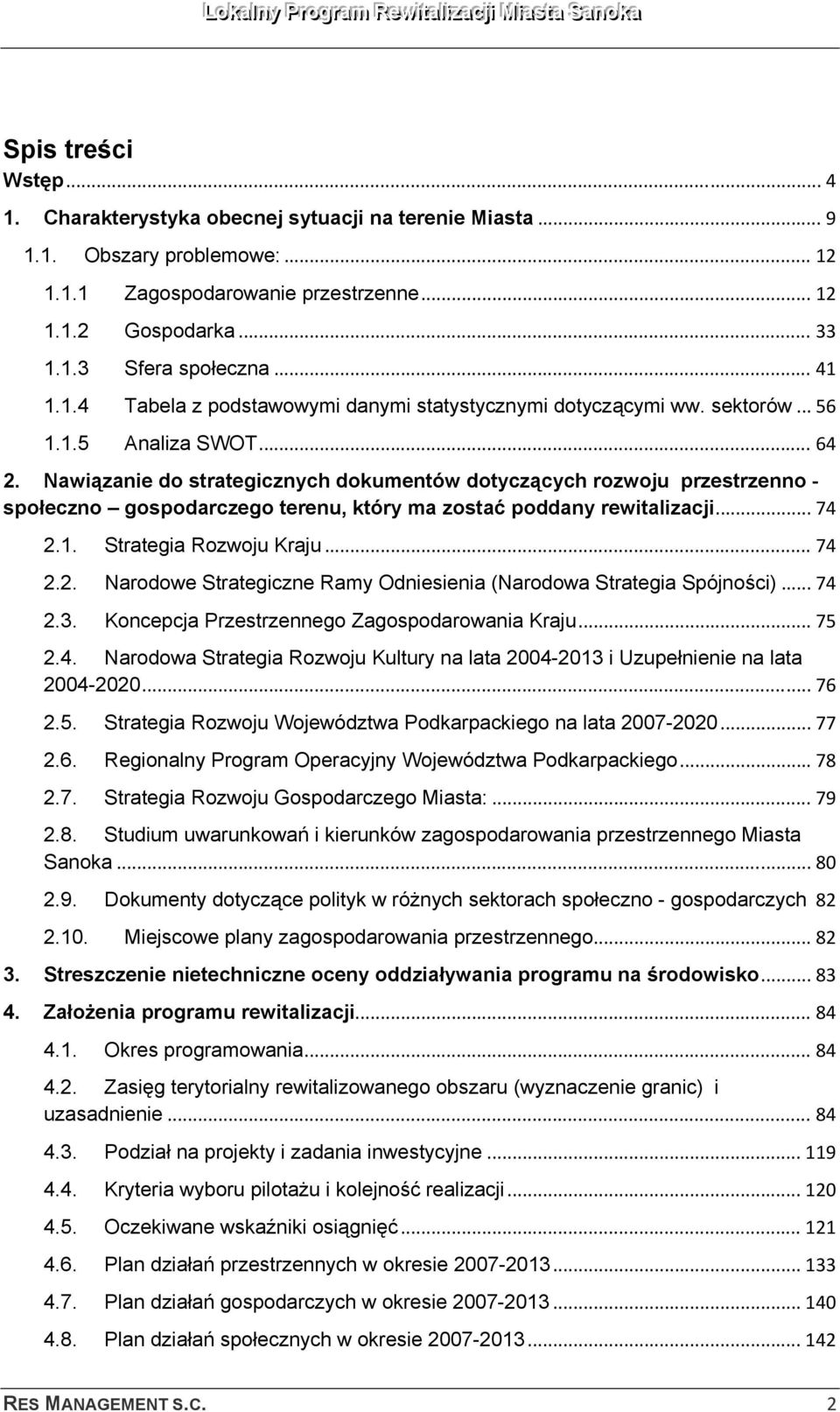 Nawiązanie do strategicznych dokumentów dotyczących rozwoju przestrzenno - społeczno gospodarczego terenu, który ma zostać poddany rewitalizacji... 74 2.