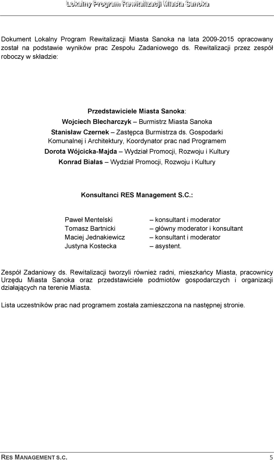Gospodarki Komunalnej i Architektury, Koordynator prac nad Programem Dorota Wójcicka-Majda Wydział Promocji, Rozwoju i Kultury Konrad Białas Wydział Promocji, Rozwoju i Kultury Konsultanci RES