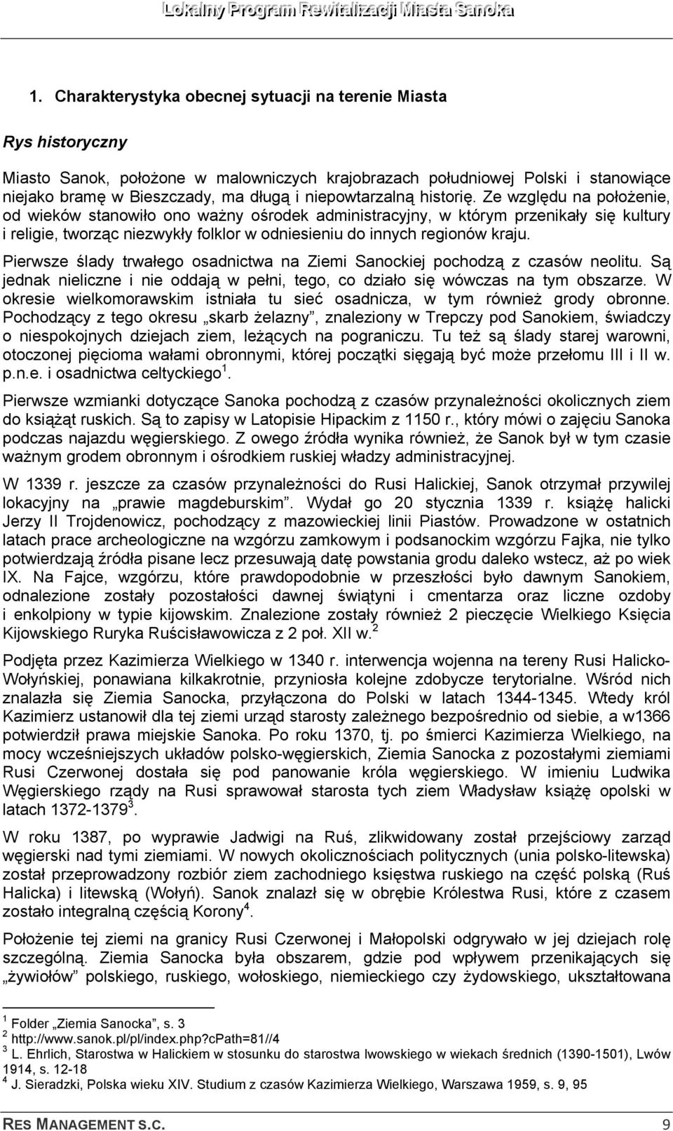 Ze względu na położenie, od wieków stanowiło ono ważny ośrodek administracyjny, w którym przenikały się kultury i religie, tworząc niezwykły folklor w odniesieniu do innych regionów kraju.