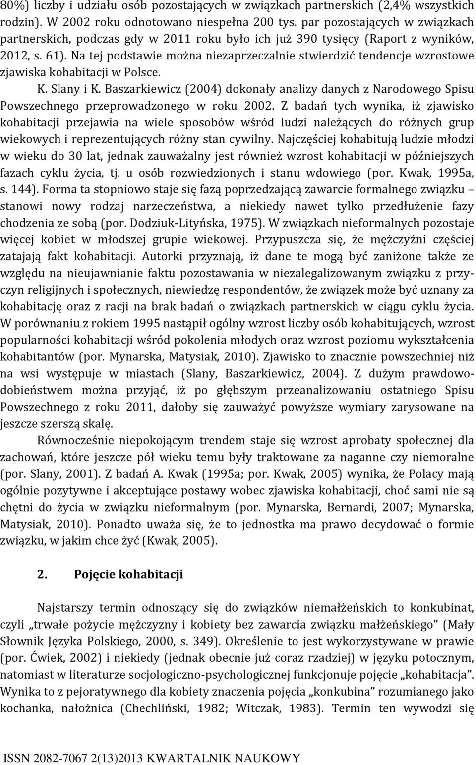 Na tej podstawie można niezaprzeczalnie stwierdzić tendencje wzrostowe zjawiska kohabitacji w Polsce. K. Slany i K.