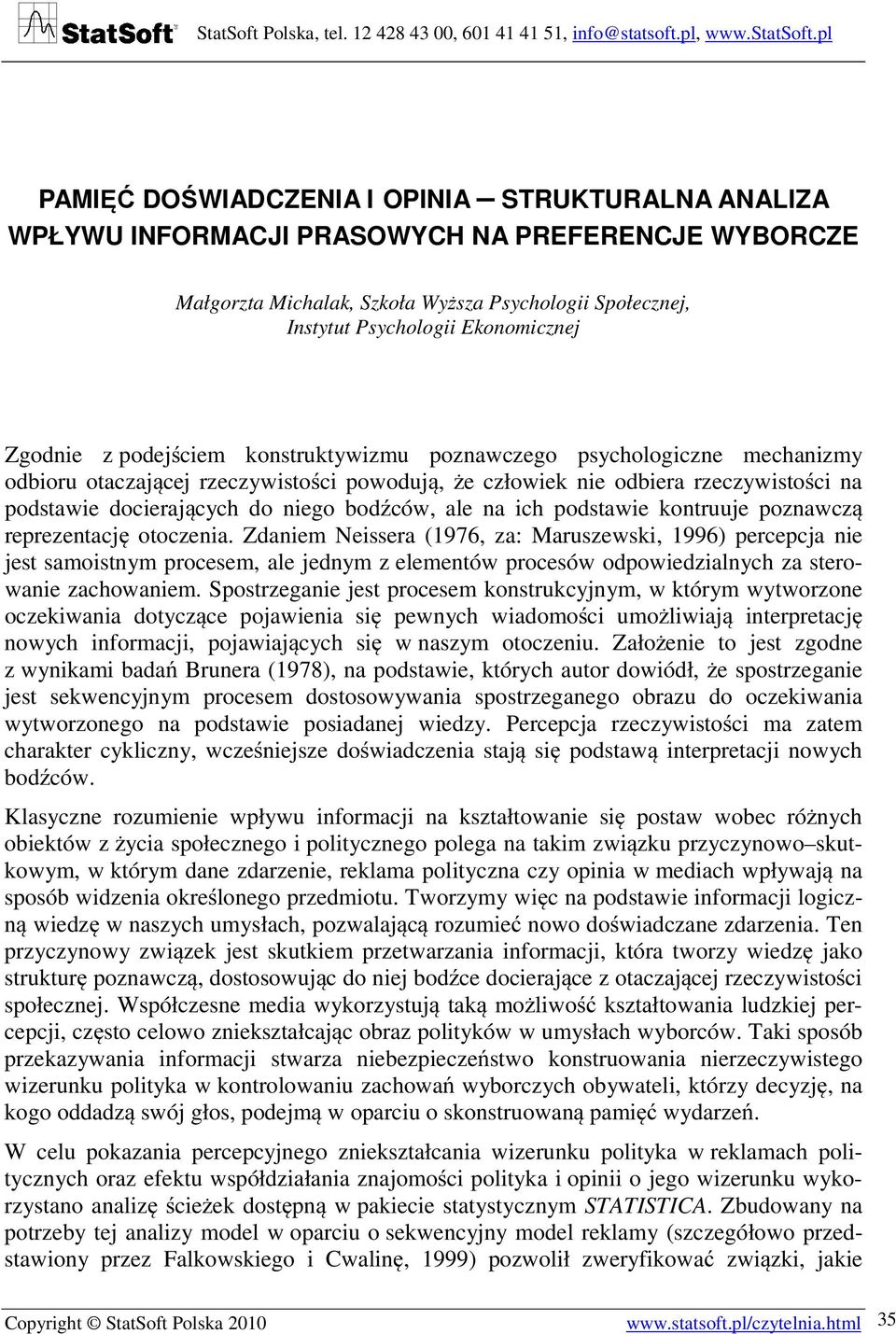 bodźców, ale na ich podstawie kontruuje poznawczą reprezentację otoczenia.