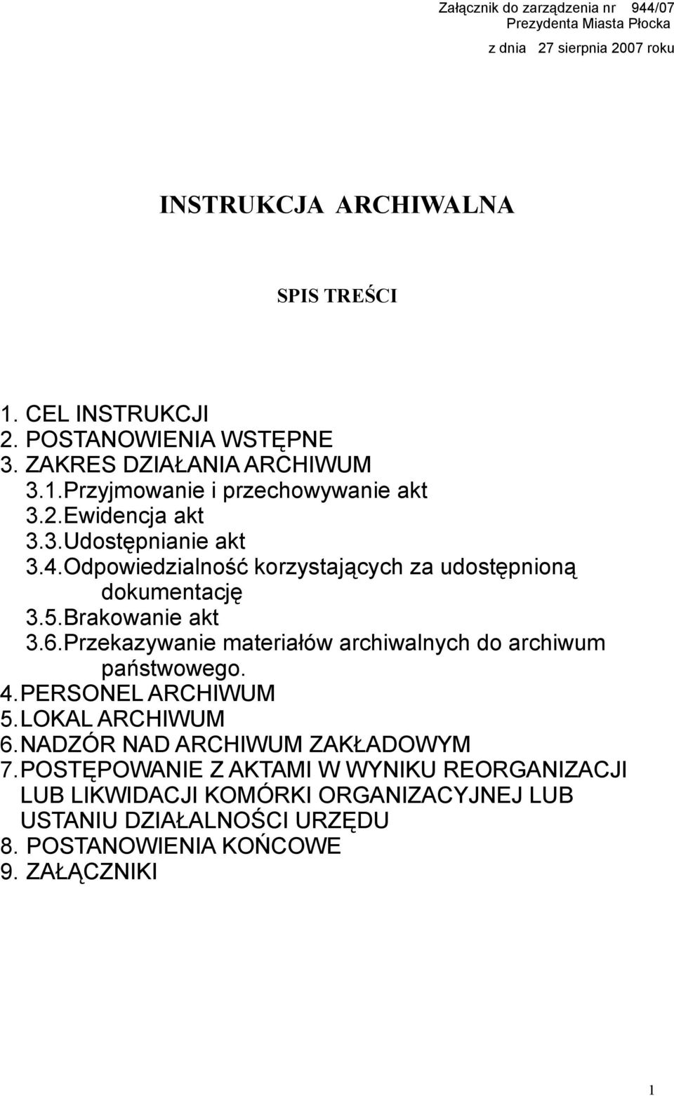 Odpowiedzialność korzystających za udostępnioną dokumentację 3.5.Brakowanie akt 3.6.Przekazywanie materiałów archiwalnych do archiwum państwowego. 4.