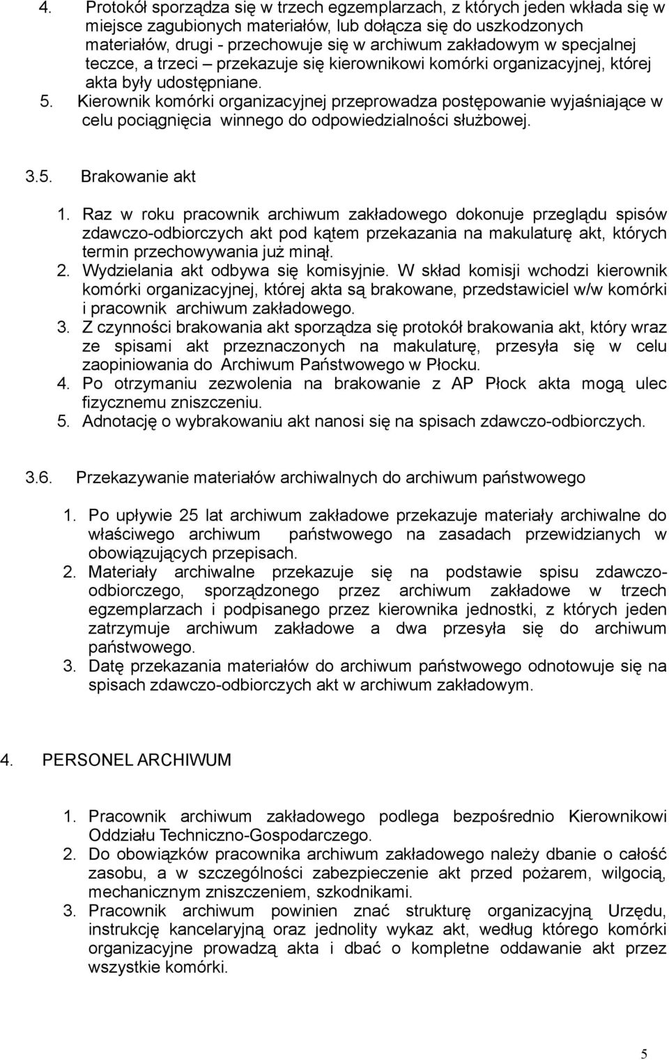 Kierownik komórki organizacyjnej przeprowadza postępowanie wyjaśniające w celu pociągnięcia winnego do odpowiedzialności służbowej. 3.5. Brakowanie akt 1.