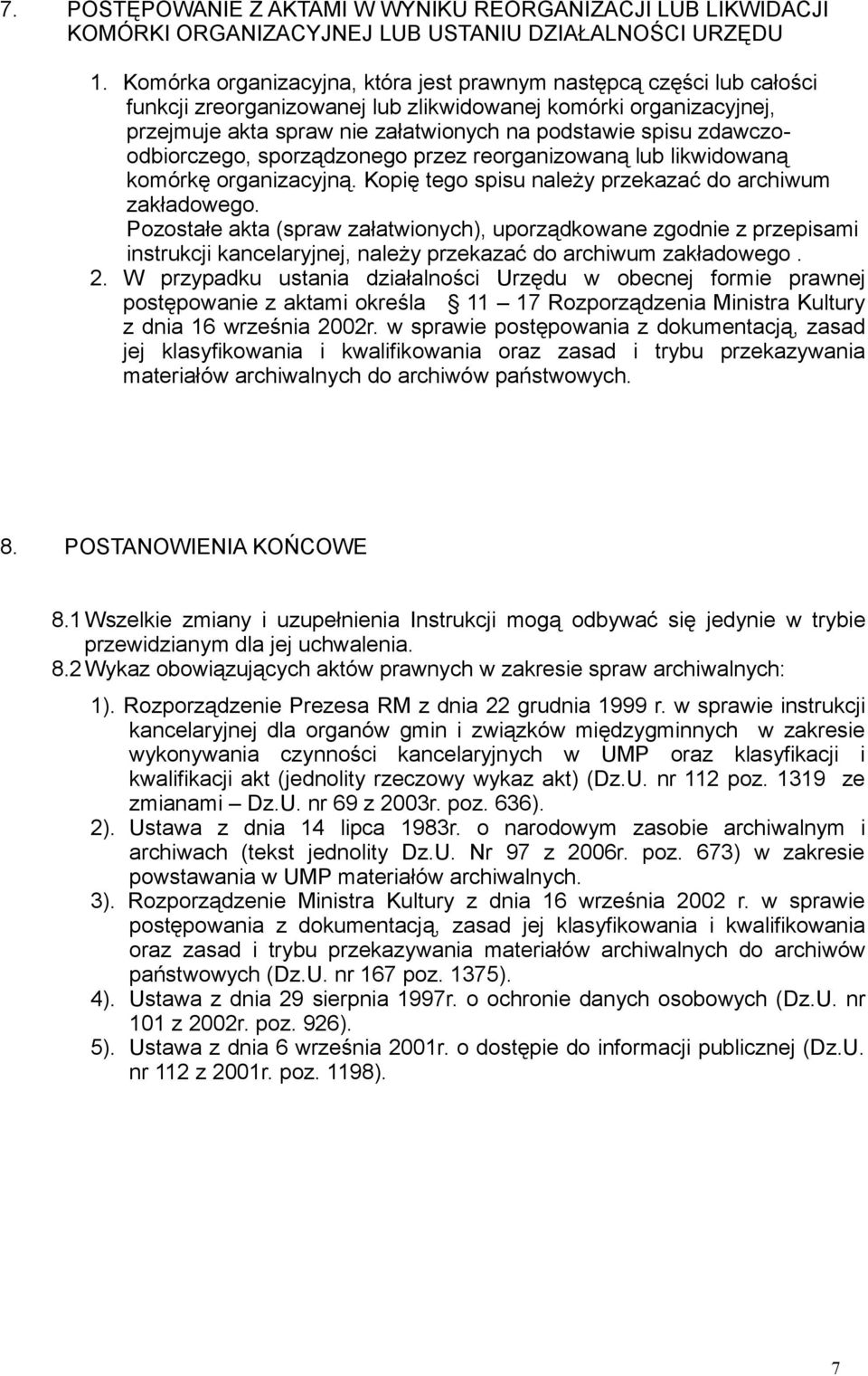 zdawczoodbiorczego, sporządzonego przez reorganizowaną lub likwidowaną komórkę organizacyjną. Kopię tego spisu należy przekazać do archiwum zakładowego.