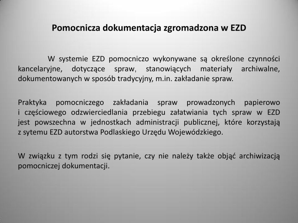 Praktyka pomocniczego zakładania spraw prowadzonych papierowo i częściowego odzwierciedlania przebiegu załatwiania tych spraw w EZD jest powszechna