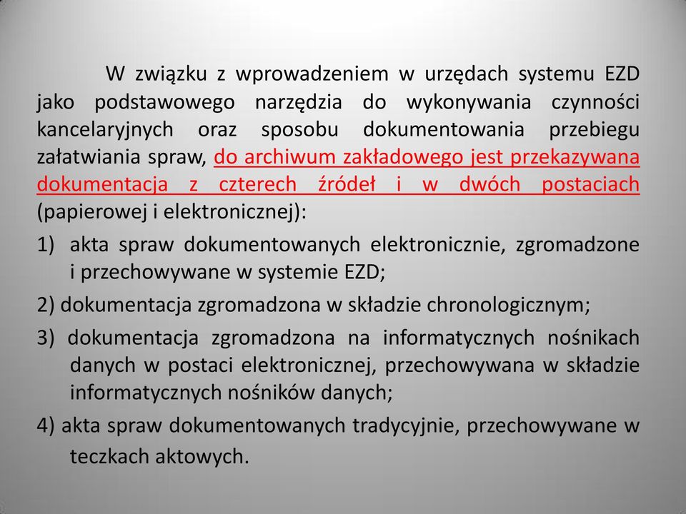 elektronicznie, zgromadzone i przechowywane w systemie EZD; 2) dokumentacja zgromadzona w składzie chronologicznym; 3) dokumentacja zgromadzona na informatycznych