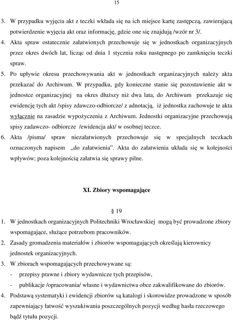 Po upływie okresu przechowywania akt w jednostkach organizacyjnych należy akta przekazać do Archiwum.