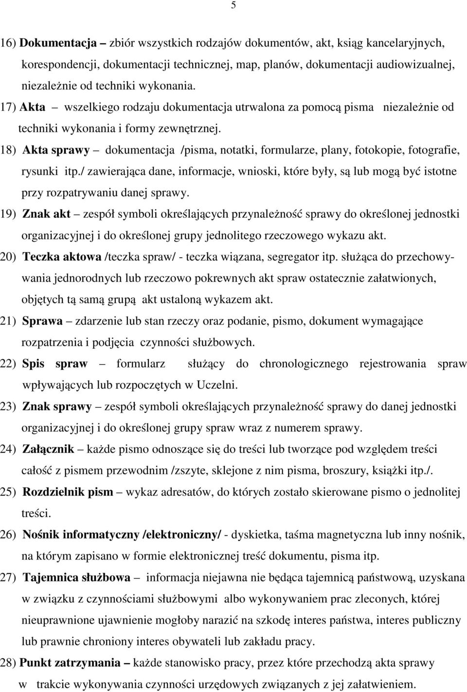 18) Akta sprawy dokumentacja /pisma, notatki, formularze, plany, fotokopie, fotografie, rysunki itp.