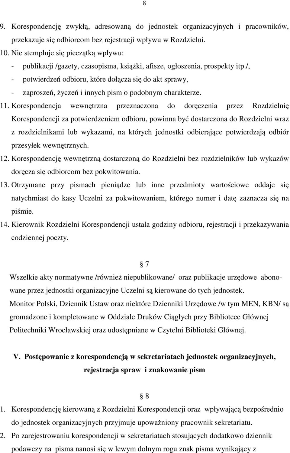 /, - potwierdzeń odbioru, które dołącza się do akt sprawy, - zaproszeń, życzeń i innych pism o podobnym charakterze. 11.