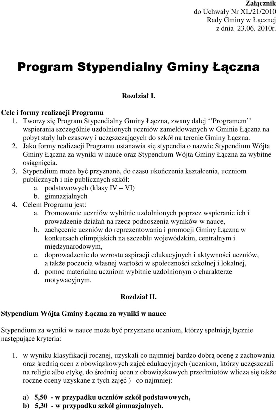 terenie Gminy Łączna. 2. Jako formy realizacji Programu ustanawia się stypendia o nazwie Stypendium Wójta Gminy Łączna za wyniki w nauce oraz Stypendium Wójta Gminy Łączna za wybitne osiągnięcia. 3.