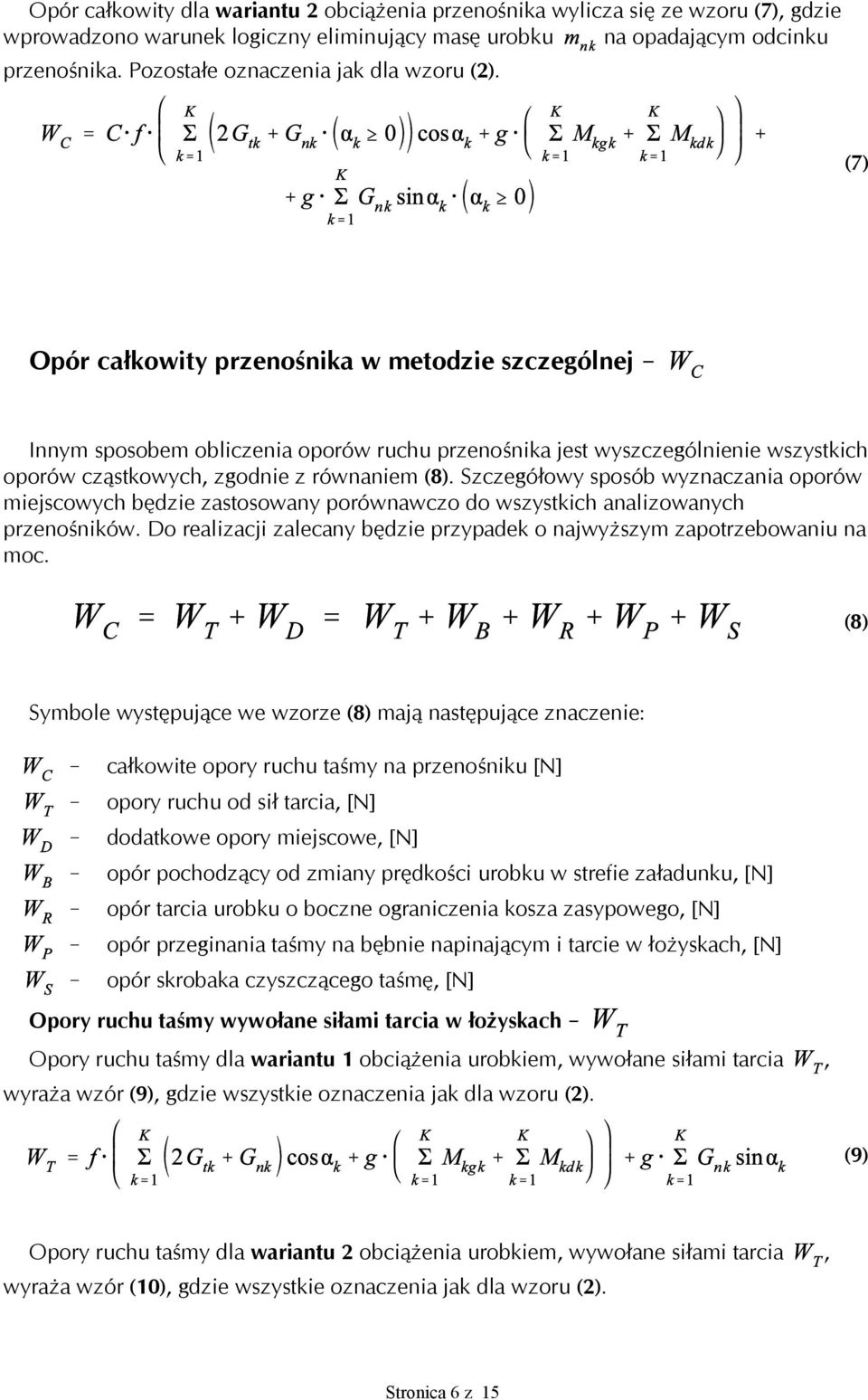 Innym sposobem obliczenia oporów ruchu przenośnika jest wyszczególnienie wszystkich oporów cząstkowych, zgodnie z równaniem (8).