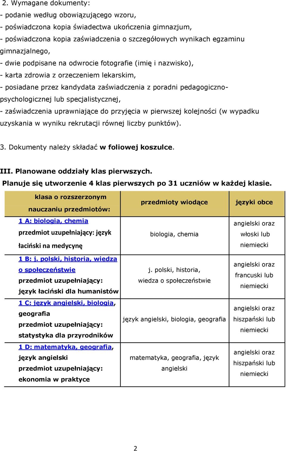 specjalistycznej, - zaświadczenia uprawniające do przyjęcia w pierwszej kolejności (w wypadku uzyskania w wyniku rekrutacji równej liczby punktów). 3. Dokumenty należy składać w foliowej koszulce.