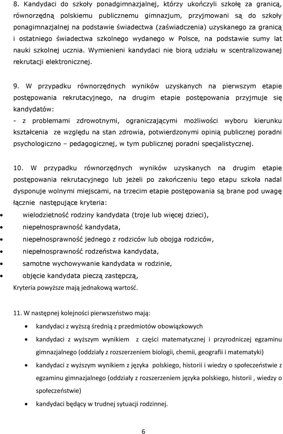 Wymienieni kandydaci nie biorą udziału w scentralizowanej rekrutacji elektronicznej. 9.