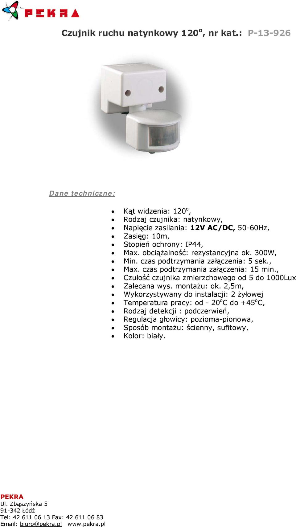 obciążalność: rezystancyjna ok. 300W, Min. czas podtrzymania załączenia: 5 sek., Max. czas podtrzymania załączenia: 15 min.